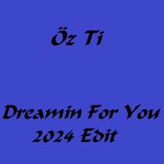 Öz Ti - Dreamin For You (2024 Edit)