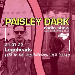 Paisley Dark Radio Show with Legoheads  21.07.22