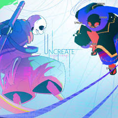 Uncreate by Lemonemy–Friday Night Dustin'