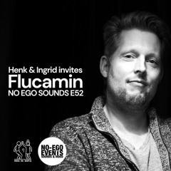 Henk & Ingrid Invites Flucamin for NO EGO SOUNDS (E52)