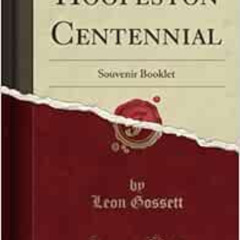 [DOWNLOAD] EBOOK 📩 Hoopeston Centennial: Souvenir Booklet (Classic Reprint) by Leon