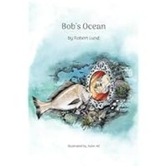 [Read Book] [Bob's Ocean] - Robert Lund [PDF - KINDLE - EPUB - MOBI]