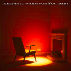 Keepin It Warm For You, Baby