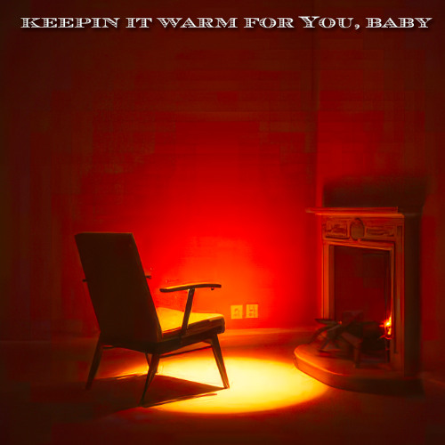 Keepin It Warm For You, Baby
