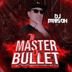 THE MASTER OF THE BULLET SESSION 2 - DJ MAISON