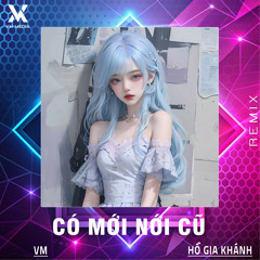 Có Mới Nới Cũ (Remix)
