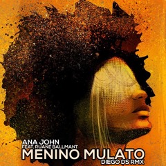 Ana John Ft. Ruane Balmant - Menino Mulato(Diego DS Remix)