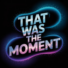 That Was The Moment