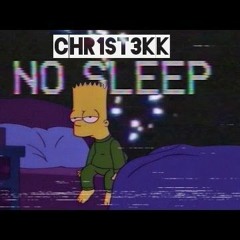 No Sleep - CHR1ST3KK ♛TEKK♛