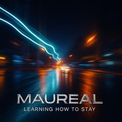 Maureal.- Learning How to Stay