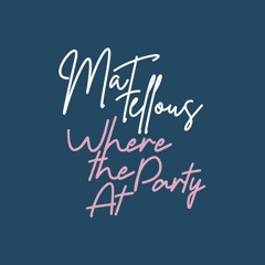 Mat Fellous - Where The Party At