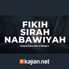 Fiqih Sirah Nabawiyyah - Ustadz Ahmad Zainuddin Al-Banjary, Lc