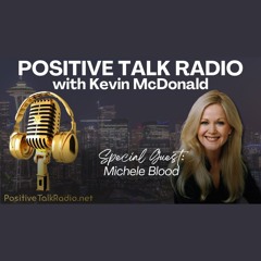 Interview with Michele Blood and Kevin McDonald From The "Positive Talk Radio" Podcast