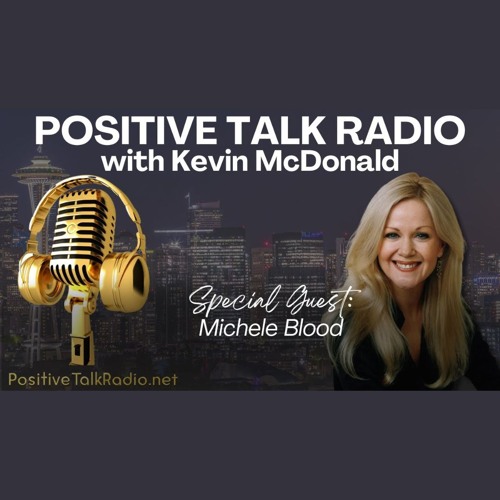 Interview with Michele Blood and Kevin McDonald From The "Positive Talk Radio" Podcast