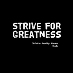 Strive For Greatness- 007nCurt Prod. Blasion Beats