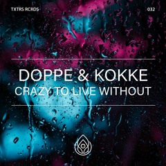 Doppe & Kokke - Crazy To Live Without