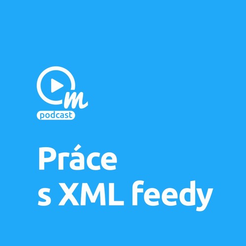 Jak pracovat s XML feedy?