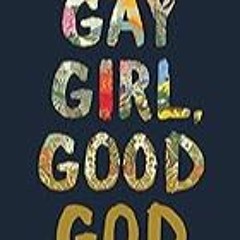 FREE B.o.o.k (Medal Winner) Gay Girl,  Good God: The Story of Who I Was,  and Who God Has Always B