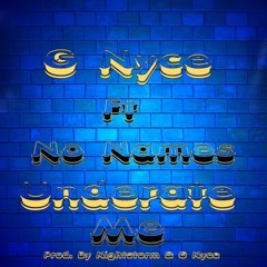 G Nyce Ft. No Names- Underrate Me(Prod. By Nightstorm & G Nyce)