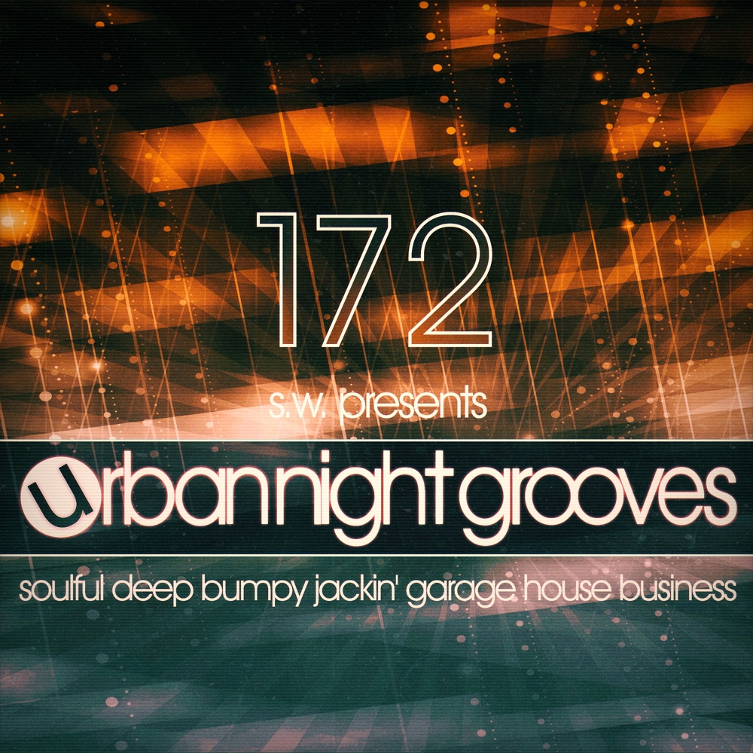 Urban Night Grooves 172 By S.W. *Soulful Deep Bumpy Jackin' Garage House Business* episode artwork