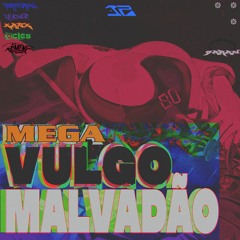 MEGA VULGO MALVADÃO - DJ K1MI, XANX, ROMENIC