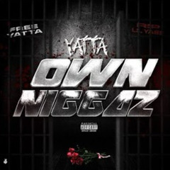 Yatta - Own Niggaz