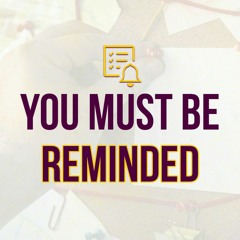 You Must Be Reminded