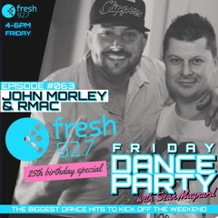 Friday Dance Party #063 - Fresh 92.7 25th Birthday Special with John Morley & RMac - 7th July 2023