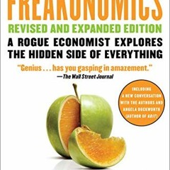 [Get] PDF 📙 Freakonomics Rev Ed: A Rogue Economist Explores the Hidden Side of Every