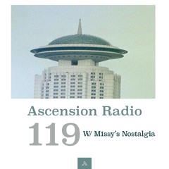 Ascension Radio Episode 119 [W/ M1ssy's Nostalgia]
