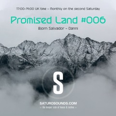 Promised Land 006 - 05/14/2022 - Bjorn Salvador / Danni - Saturo Sounds