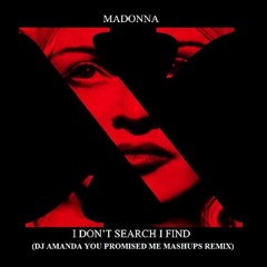 MADONNA - I DON'T SEARCH I FIND (DJ AMANDA YOU PROMISED ME MASHUPS REMIX)