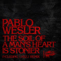 Pablo Wesler - The Soil Of A Man's Heart Is Stonier (Lakej Remix) Preview