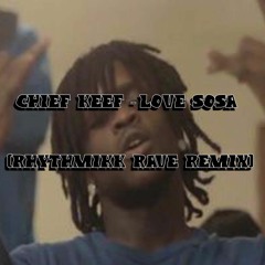 Chief Keef - Love Sosa (Rhythmikk Rave Remix)