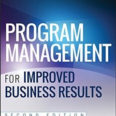 [ACCESS] [EBOOK EPUB KINDLE PDF] Program Management for Improved Business Results by  Russ J. Martin