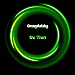 OmgAddy - On That