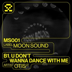 PREMIERE: B1. Otis - U Don't Wanna Dance With Me (MS001)