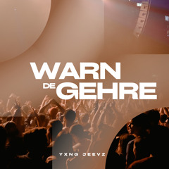 Warn De Gehre - YXNG JEEVZ Edit