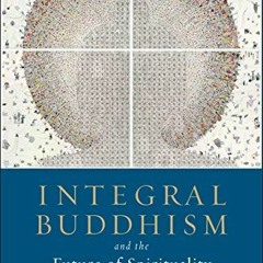 Read [PDF EBOOK EPUB KINDLE] Integral Buddhism: And the Future of Spirituality by  Ke
