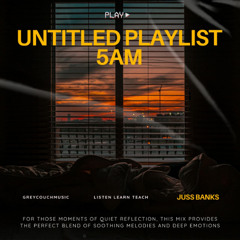 UNTITLED PLAYLIST 5AM - Juss Banks