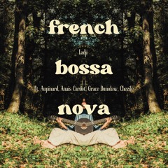 French Bossa Nova ft. Aupinard, Anais Cardot, Grace Dumdaw, Chezile