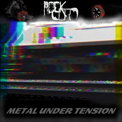 Metal Under Tension