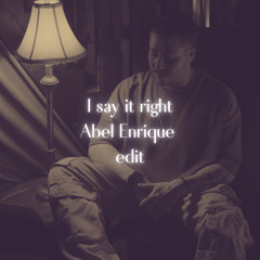 Say it right - Abel Enrique Edit