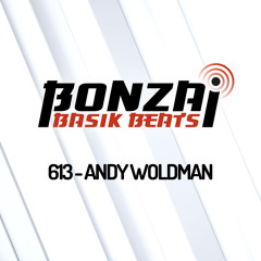 Bonzai Basik Beats #613 (Radioshow 03 June - Week 22 - mixed by Andy Woldman)