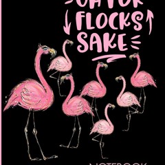 ⚡PDF ❤ Oh For Flocks Sake Notebook: Cute Pink Flamingos Notebook | Decorated Interior