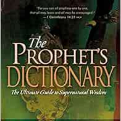 [ACCESS] EPUB 💚 The Prophet's Dictionary: The Ultimate Guide to Supernatural Wisdom