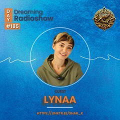 LYNAA, Shar-K - Day Dreaming Radioshow Ep.185 | Minimal | Rominimal