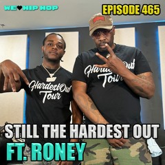 Episode 465 | Still The Hardest Out ft. Roney | We Love Hip Hop Podcast