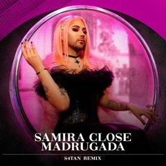 Samira Close - Madrugada (S4TAN Remix)