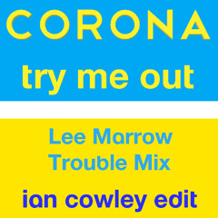 Corona - Try Me Out (Lee Marrow Trouble Mix) Ian Cowley EDIT